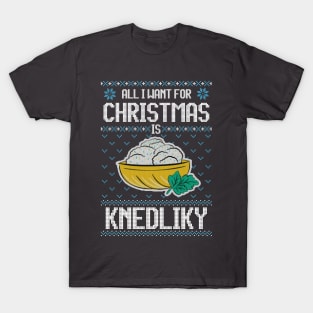 All I Want For Christmas Is Knedliky - Ugly Xmas Sweater For Knedliky Lover T-Shirt